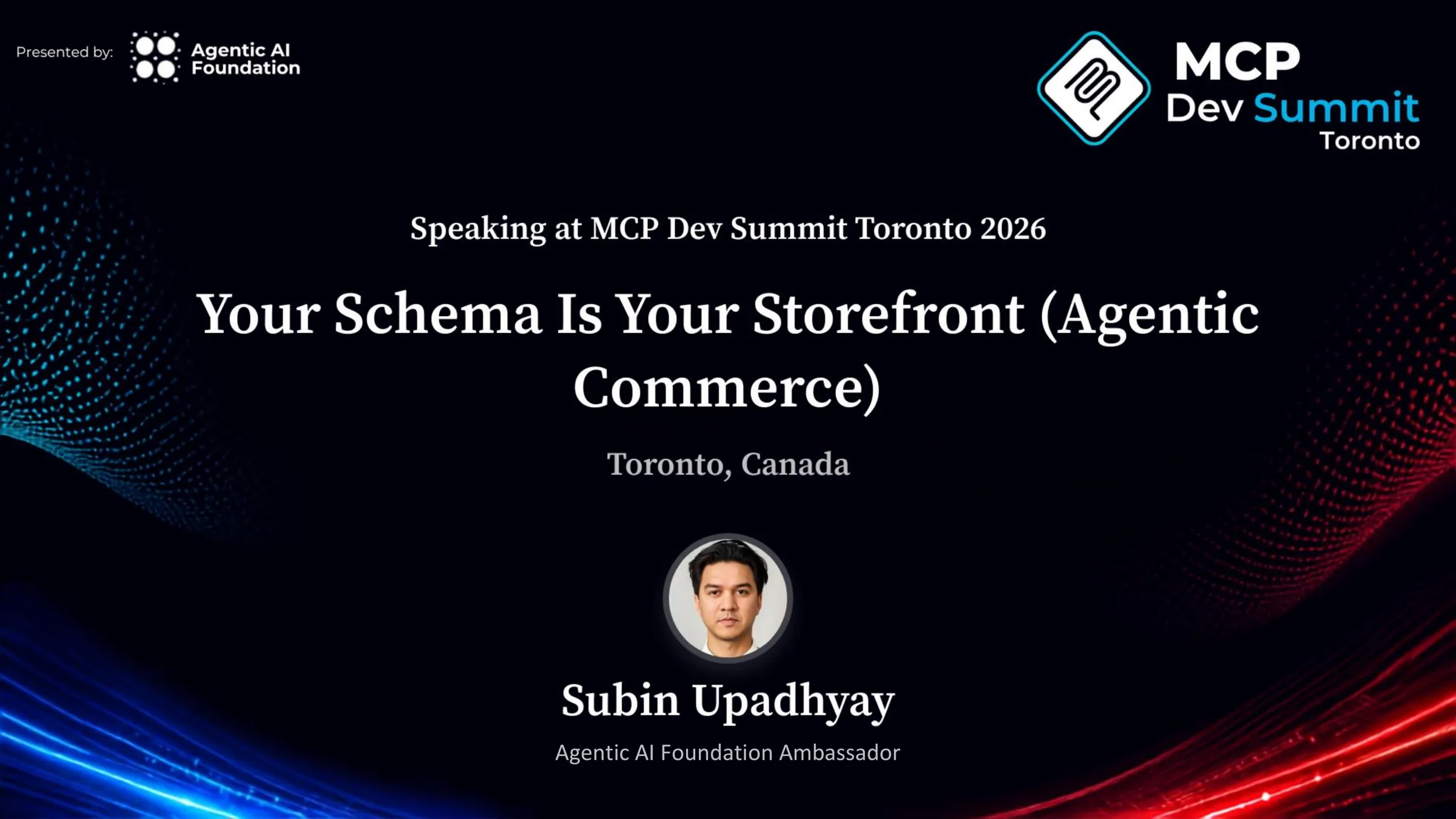 Title slide: Your Schema Is Your Storefront (Agentic Commerce), Subin Upadhyay, Agentic AI Foundation Ambassador, MCP Dev Summit Toronto 2026